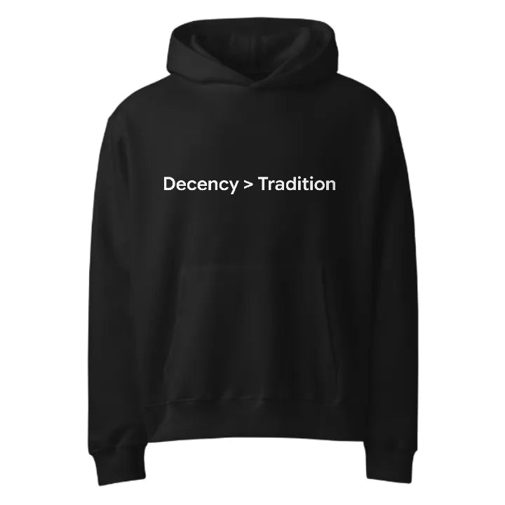 Decency > Tradition • Oversized Hoodie • Black
